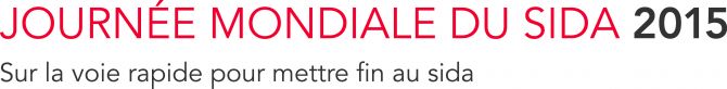 Journée mondiale du sida 2015 - Sur la voie rapide pour mettre fin au sida
